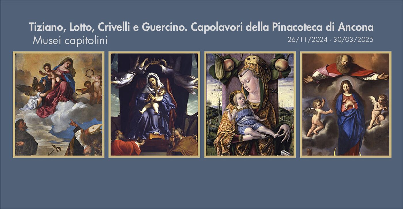 Tiziano, Lotto, Crivelli e Guercino. Capolavori della Pinacoteca di Ancona. Musei Capitolini.
